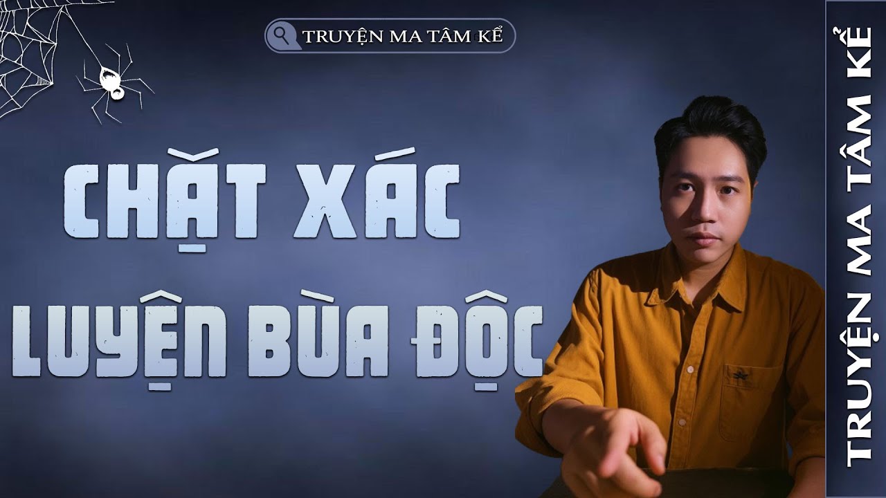 CHẶT XÁC LUYỆN BÙA ĐỘC | TRUYỆN MA CÓ THẬT MỚI NHẤT | MC TÂM KỂ