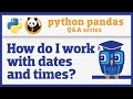 How do I work with dates and times in pandas?