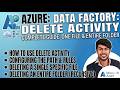 7) How to Use Delete Activity for Files &amp; Folders in ADF