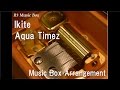 Ikite/Aqua Timez [Music Box]