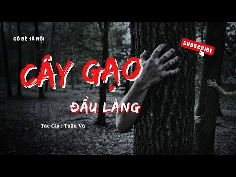 Video TRUYỆN MA | CÂY GẠO ĐẦU LÀNG || CÔ BÉ HÀ NỘI - youtube