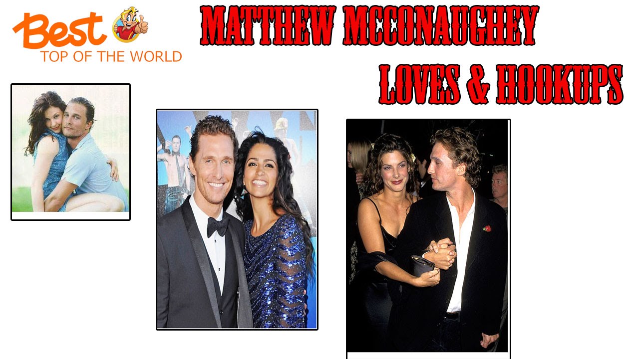 Best Top 7 Matthew McConaughey's Loves & Hookups - YouTube Best Top