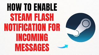 How to Enable Steam Flash Notification for Incoming Messages – Full Guide