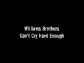 The Williams Brothers - Can't Cry Hard Enough (Lyrics)