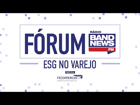 FÓRUM BANDNEWS FM: ESG NO VAREJO | 31/08/2022