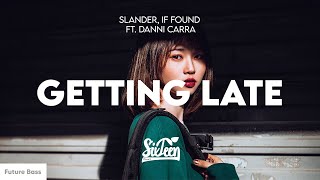 SLANDER, if found - Getting Late (ft. Danni Carra) Lyrics