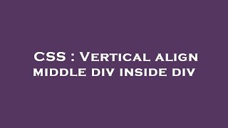 CSS : Vertical align middle div inside div