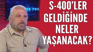 S-400Ler Temmuzda Geldiğinde Türkiyede Neler Yaşanacak? Mete Yarar Tek Tek Açıkladı