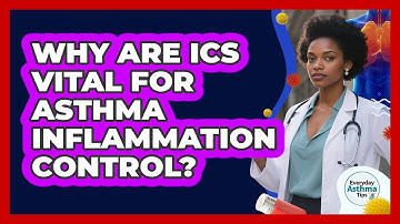 Why Are ICS Vital For Asthma Inflammation Control? - Everyday Asthma Tips