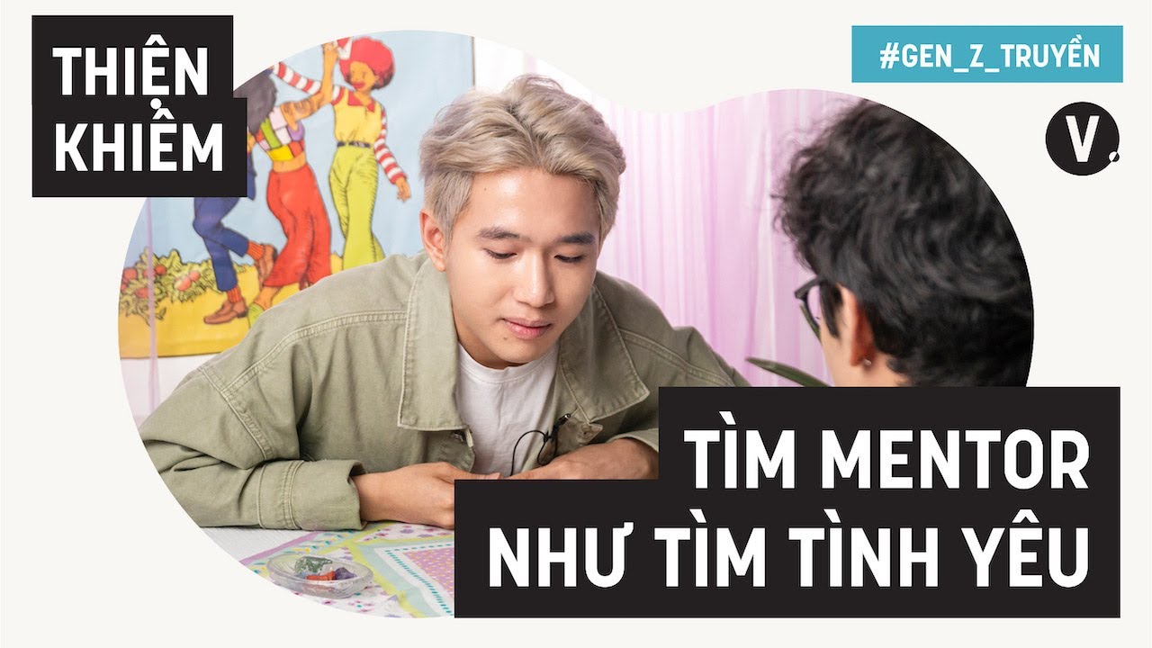 Tìm Mentor như tìm tình yêu - Thiện Khiêm | Gen Z Truyền EP03