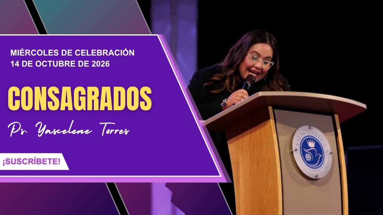 Celebración de Miércoles | Consagrados | Ps. Yascelene Torres | 14 de Octubre de 2026