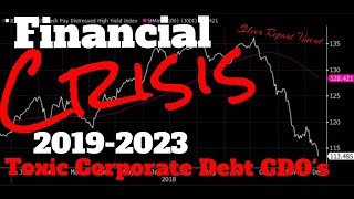 Financial Crisis 2019-2023  Central Banks Warning About Toxic Corporate Debt CDO's