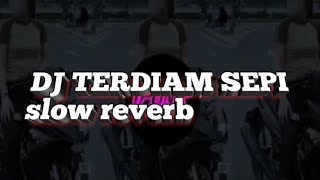 DJ TERDIAM SEPI SLOW REVERB