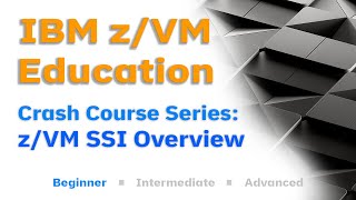 z/VM Education: z/VM SSI Overview [Crash Course Series]