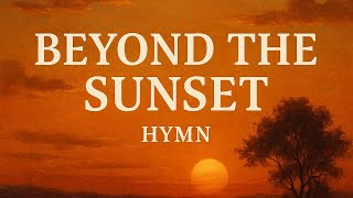 Beyond the Sunset (Classic Hymn)  [Official Lyric Video]