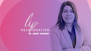 Signature Lip Rejuvenation &amp; Aesthetics by Dr Jenny Mathew using various Modalities &amp; procedures.