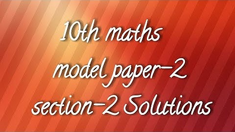 A.P/T.S 10th  Maths- Model paper-2, section-2 problems with solutions