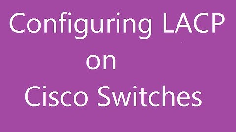 Configuring LACP on Cisco switches