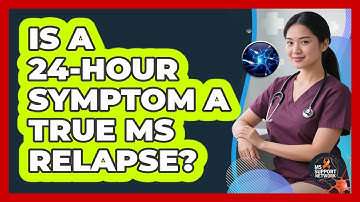 Is A 24-Hour Symptom A True MS Relapse?