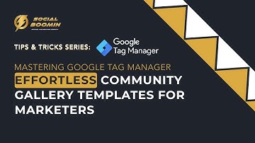 Master Google Tag Manager: Effortless Community Gallery Templates for Marketers