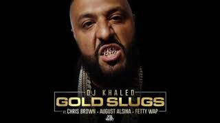 DJ Khaled - Gold Slugs ft. Chris Brown, August Alsina & Fetty Wap [Audio]
