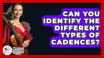 Can You Identify The Different Types Of Cadences? - Classical Serenade
