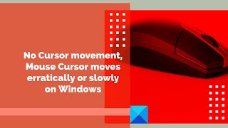 No Cursor movement, Mouse Cursor moves erratically or slowly