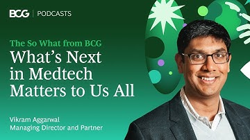 What’s Next in Medtech Matters to Us All | The So What from BCG