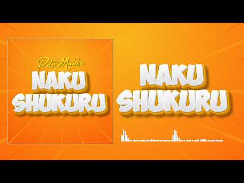 Peter Maleka NAKUSHUKURU Official Audio 