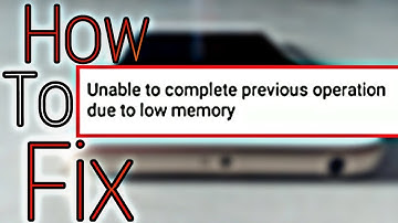 how to fix "Unable to complete previous operation due to low memory"