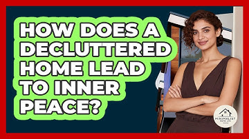 How Does A Decluttered Home Lead To Inner Peace? - Minimalist Home Life