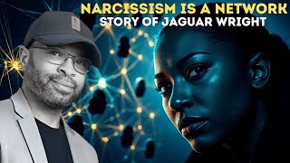 Narcissism Is a Network - Jaguar Wright's Story