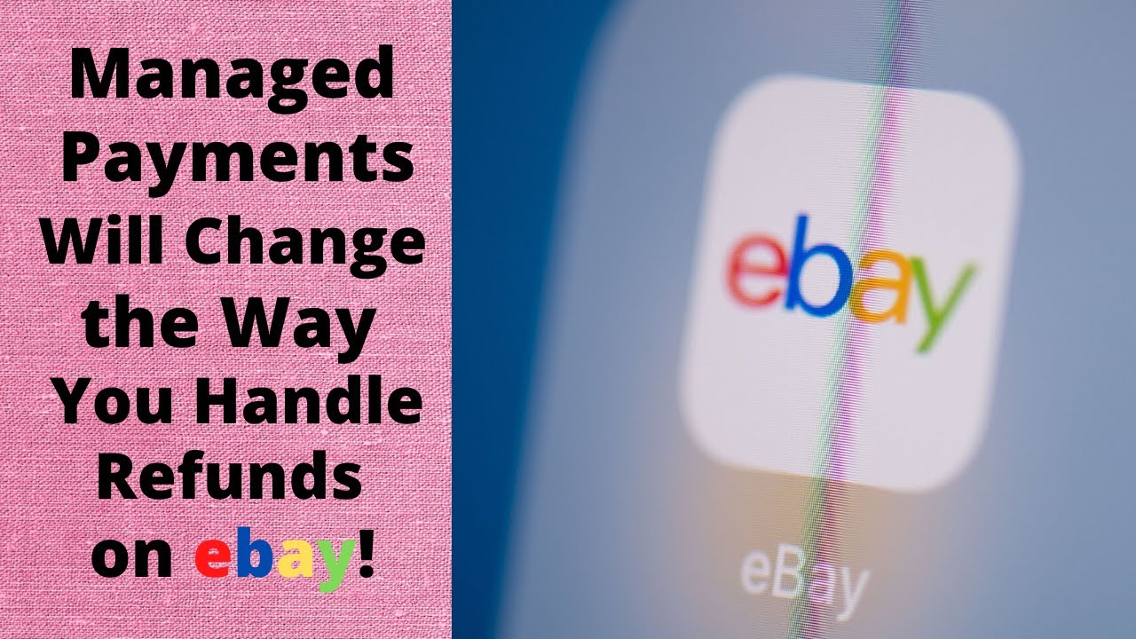 Refunds Will Never Be the Same After Switching to Ebay Managed Payments