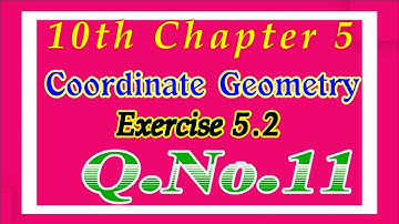 10th  Chapter 5 Exercise 5.2 Q.No.11 | Class 10 | Coordinate Geometry