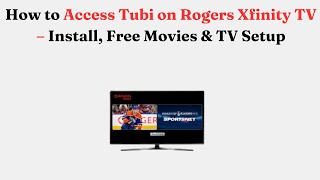 How to Access Tubi on Rogers Xfinity TV – Install, Free Movies & TV Setup