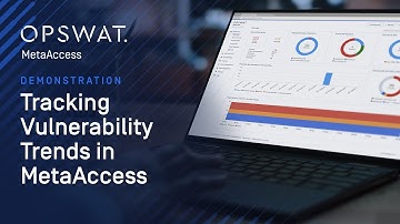 OPSWAT MetaAccess Demo: Easily Track and Prioritize Vulnerability Trends in Cybersecurity Monitoring