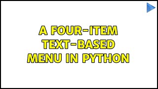 A four-item text-based menu in Python (4 Solutions!!)