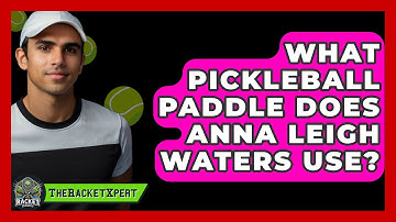 What Pickleball Paddle Does Anna Leigh Waters Use? - The Racket Xpert