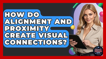 How Do Alignment And Proximity Create Visual Connections? | Graphic Design Nerd