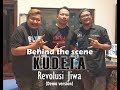 K.U.D.E.T.A Revolusi Jiwa (Demo Version) Behind the Scene..