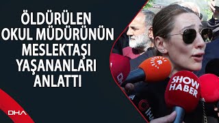 Eyüpsultan'da öldürülen okul müdürünün meslektaşı yaşananları anlattı Resimi