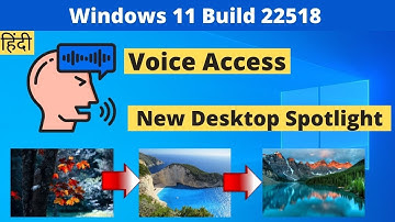 Windows 11 insider preview build 22518 | New Desktop Spotlight, Voice Access, Widgets, Weather,