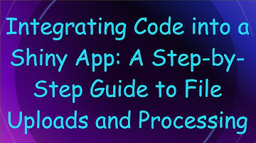 Integrating Code into a Shiny App: A Step-by-Step Guide to File Uploads and Processing
