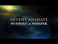 Invent animate  without a whisper lyric
