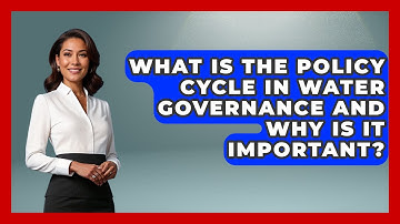 What Is The Policy Cycle In Water Governance And Why Is It Important? - Water Science For Everyone