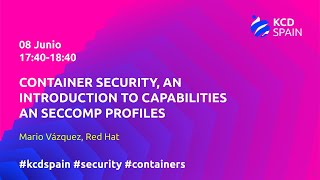 Container Security, an introduction to capabilities an seccomp profiles - Mario Vázquez, Red Hat