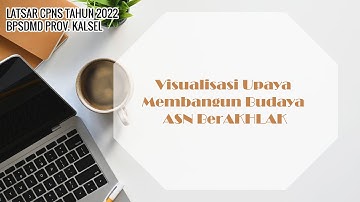Visualisasi Upaya Membangun Budaya ASN BerAKHLAK | Latsar CPNS 2022