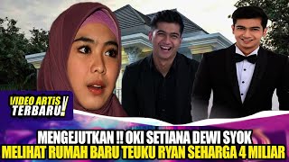 MENGEJUTKAN !! OKI SETIANA DEWI SYOK MELIHAT RUMAH BARU TEUKU RYAN SEHARGA 4 MILIAR !!