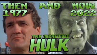 THE INCREDIBLE HULK THEN AND NOW 2022