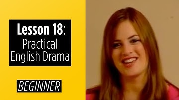Beginner Levels - Lesson 18 - Practical English Drama